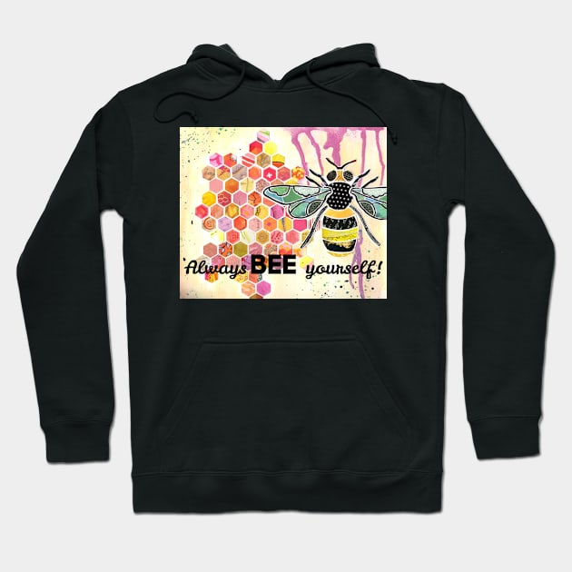 Always BEE yourself Hoodie by ChrissieGrace